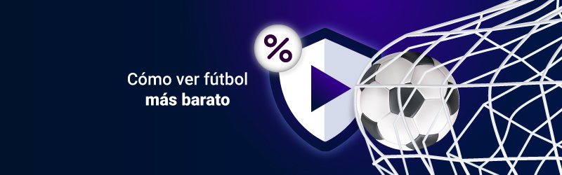 Dónde y cómo ver el fútbol más barato en 2023