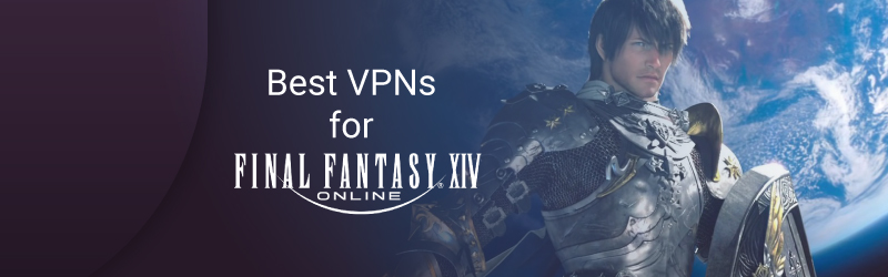 Best VPN for Final Fantasy XIV