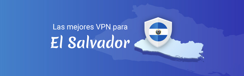 Las mejores VPN para El Salvdor