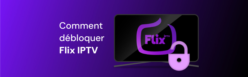 Comment débloquer Flix IPTV