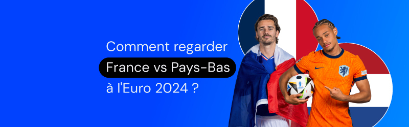 Comment regarder France - Pays-Bas à l'Euro 2024 ?