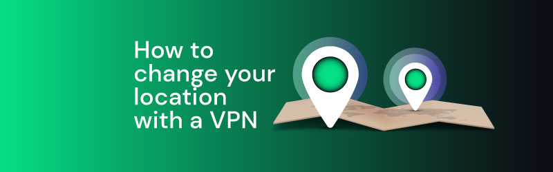 how to change your location with a VPN
