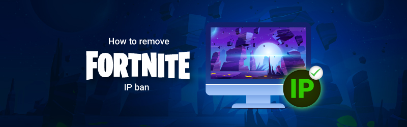 How to remove your Fortnite IP ban