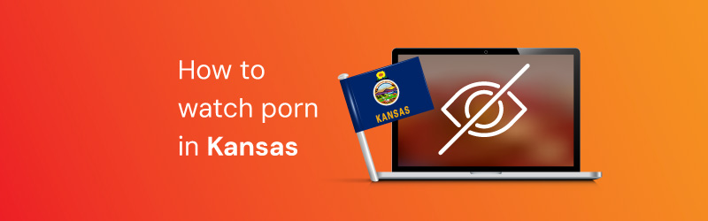 US porn ban: how to watch porn in Kansas