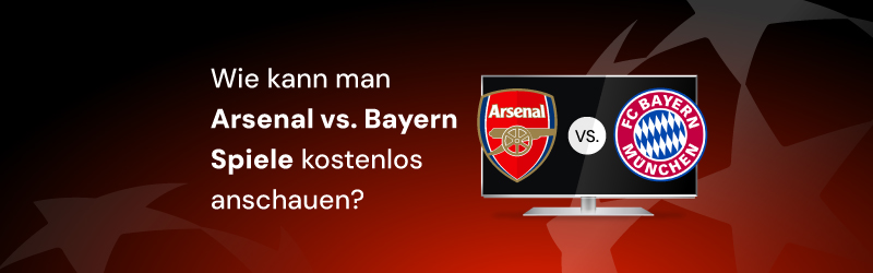 Wie kann man Arsenal vs. Bayern Spiele kostenlos anschauen?