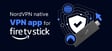 nordvpn native vpn app for fire tv stick