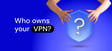 Who owns VPN companies