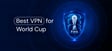 Best VPN for World Cup in 2026
