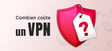 Combien coute un VPN