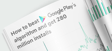 How to beat Google Play’s algorithm and get 280 million installs