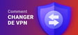Comment changer de VPN