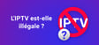 L'IPTV est-elle illégale ?