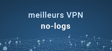 Meilleurs VPN no logs