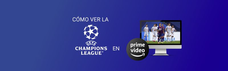 Cómo ver la Champions League en Amazon Prime (2024) | VPNpro