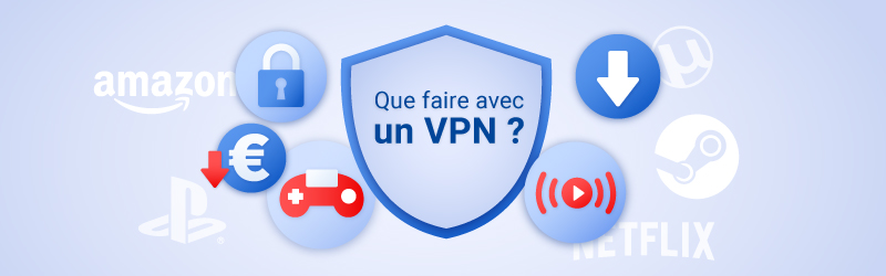 Les choses à faire avec un VPN