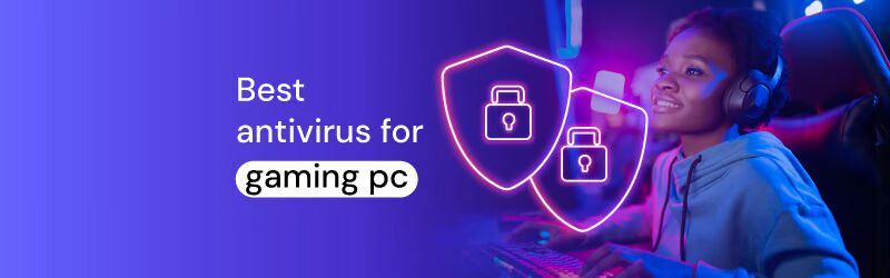 Best antivirus for gaming PCs that doesn’t affect gaming performance