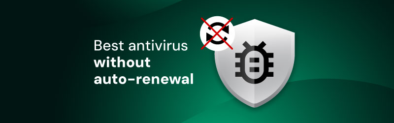 best antivirus without auto renewal