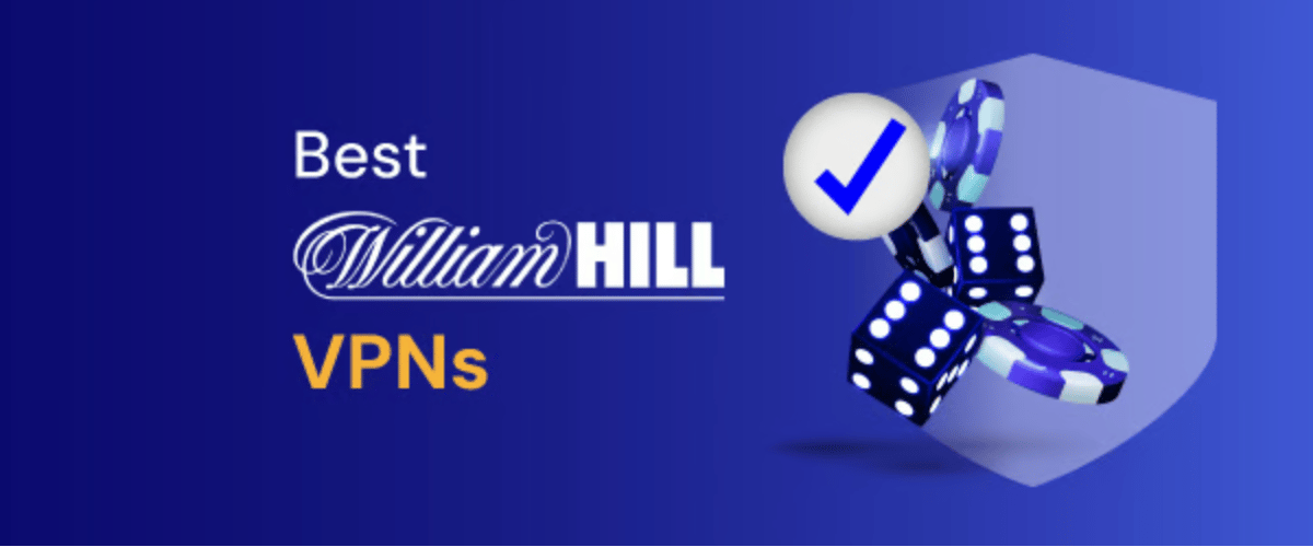 Best William Hill VPNs outside the UK