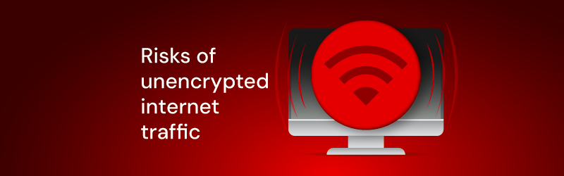 Risks of unencrypted internet traffic
