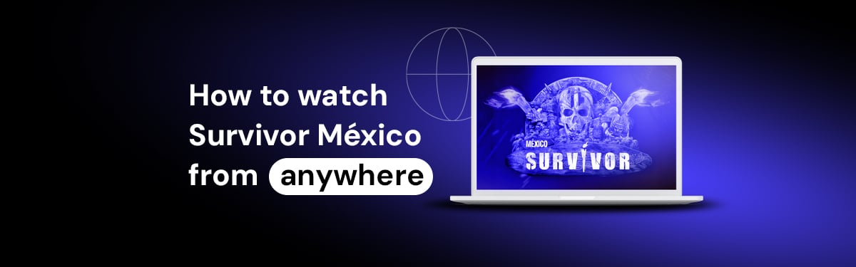How to watch Survivor Mexico 2025 from anywhere