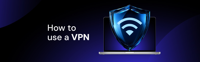 How to use a VPN for beginners
