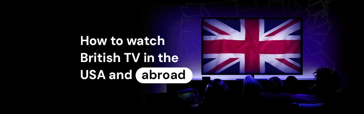 how to watch British TV in the USA and abroad