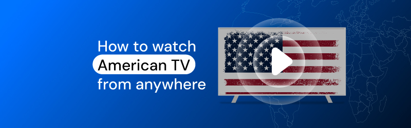 how to watch american tv from anywhere