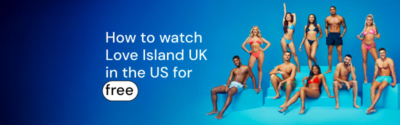 Watch Love Island UK in the US
