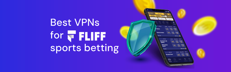 Best Fliff VPNs for sports betting