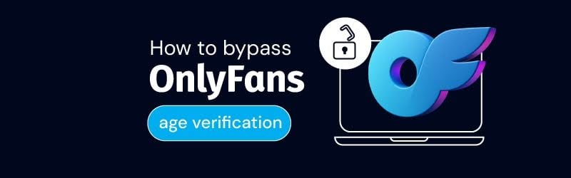 How to bypass OnlyFans age verification in UK