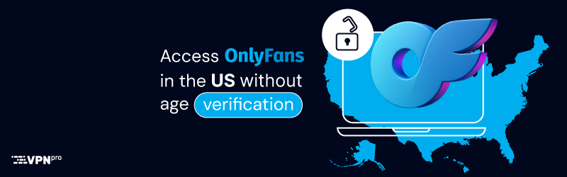 Access OnlyFans in the US without age verification