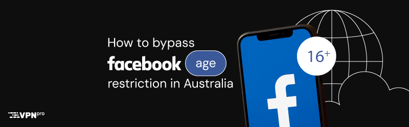 How to bypass Facebook age reestrictions in Australia