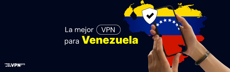 La mejor VPN para Venezuela