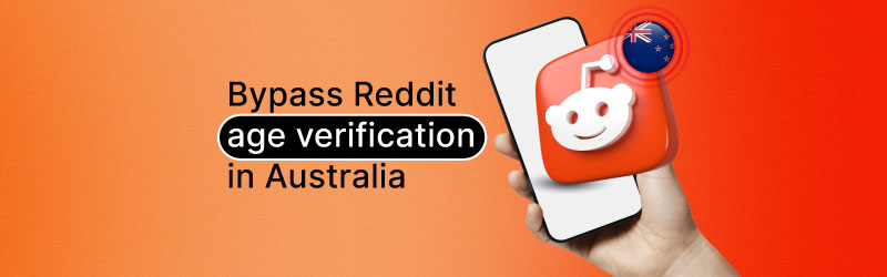 How to bypass Reddit age verification in Australia 2025