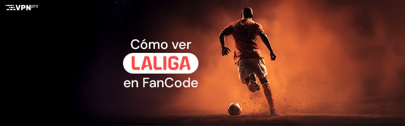 Cómo ver La Liga en FanCode