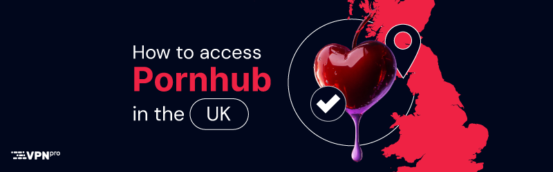 How to access Pornhub in the UK