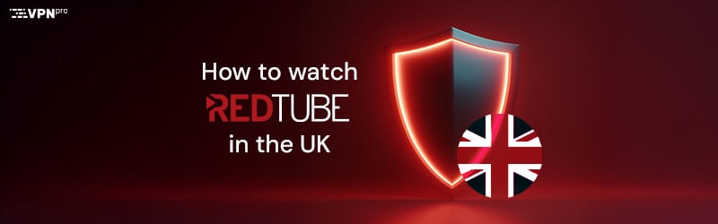 How to watch RedTube in the UK in 2026