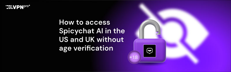 How to access Spicychat AI in the US and UK without age verification