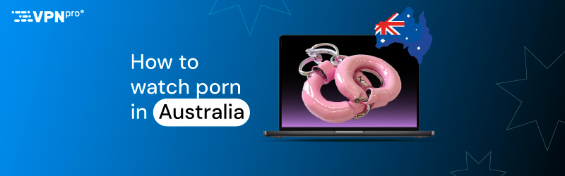 How to watch porn in Australia
