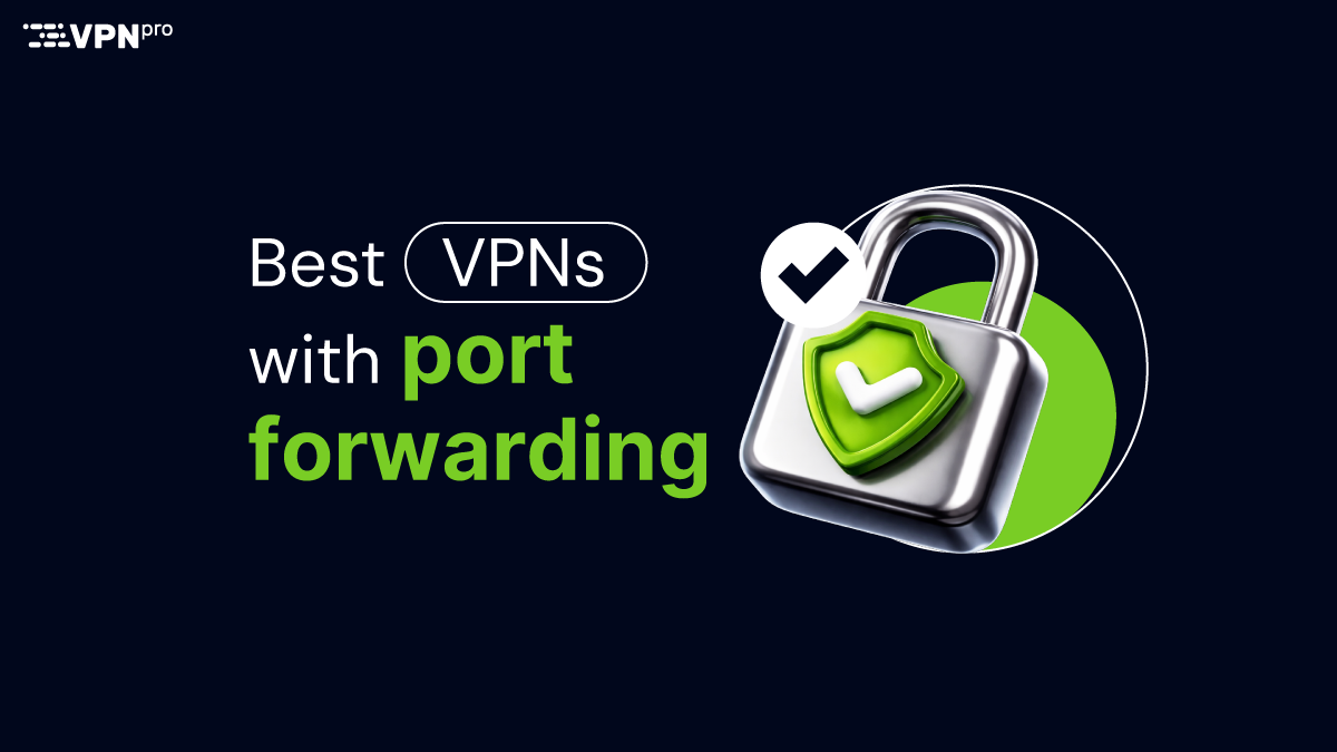 Best port forwarding VPNs