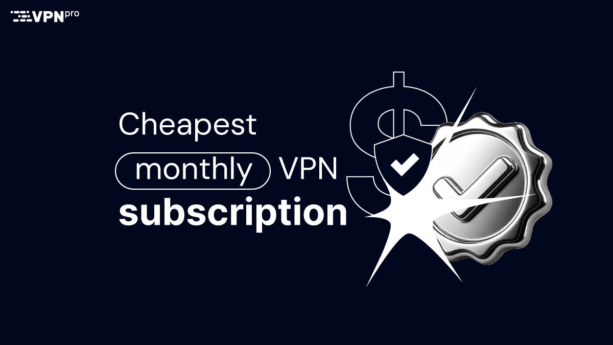 Cheapest monthly VPN subscription