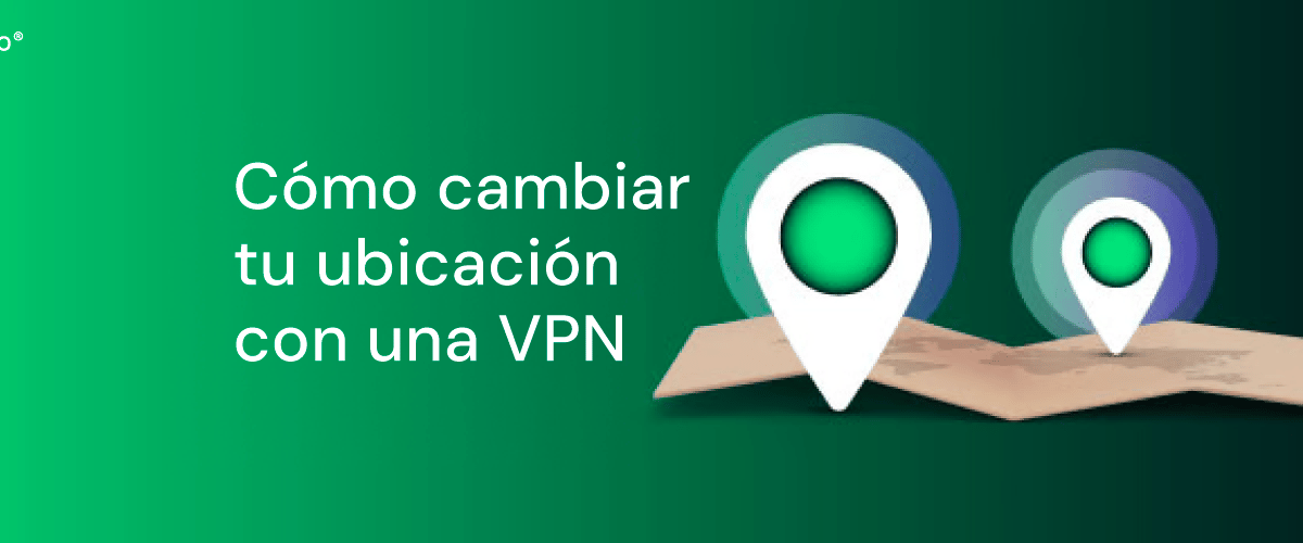 Cómo cambiar tu ubicación con una VPN