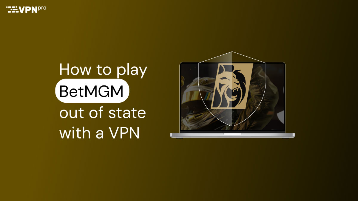 How to use BetMGM out of state with a VPN