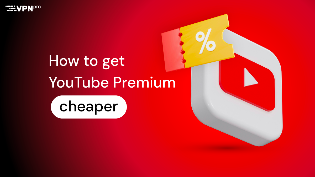 How to get YouTube Premium cheaper with a VPN