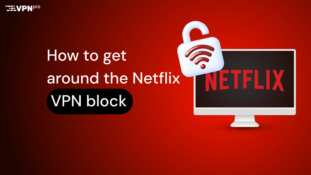 How to bypass the Netflix VPN ban