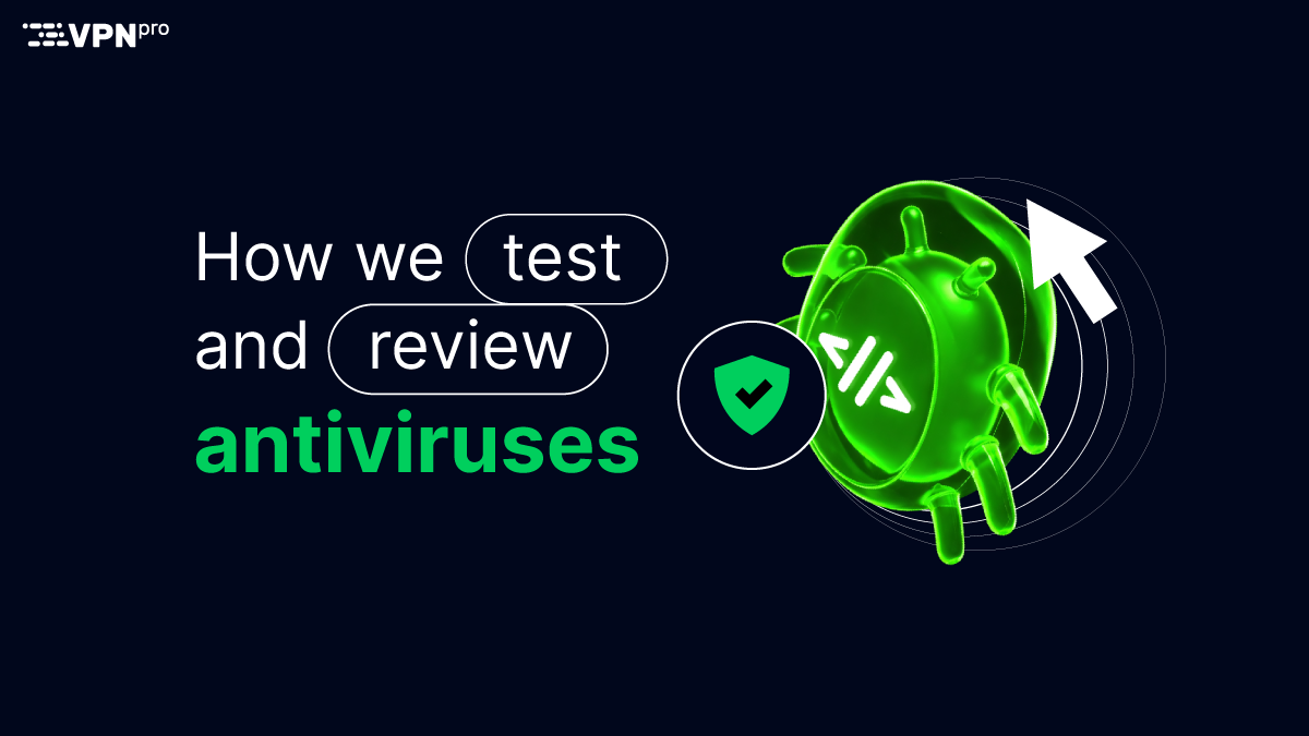 How we test and review antiviruses