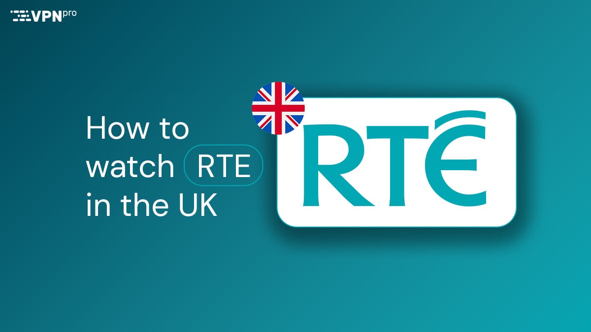 How to unblock RTE Player in the UK