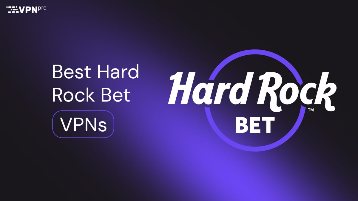 Best Hard Rock Bet VPNs
