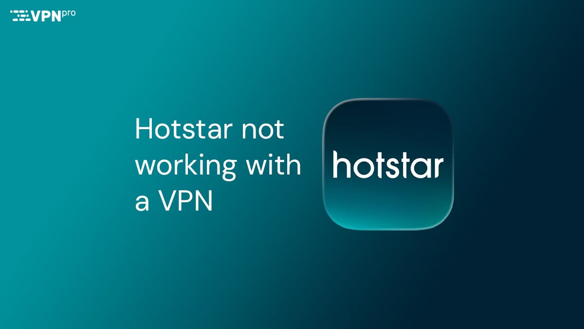 Hotstar not working with a VPN
