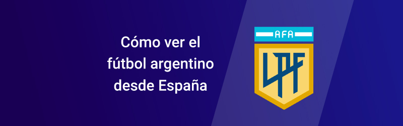 Cómo ver el fútbol argentino desde España en 2023